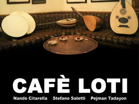 CAFÈ LOTI [ Nando Citarella . Stefano Saletti . Pejam Tadayon ] - Cafè Loti . CD Online