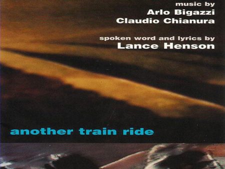 ARLO BIGAZZI. CLAUDIO CHIANURA. LANCE HENSON - Another Train Ride . CD For Discount